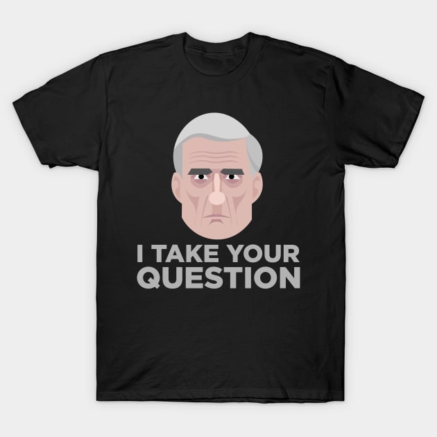 Mueller I Take Your Question T-Shirt by ijoshthereforeiam